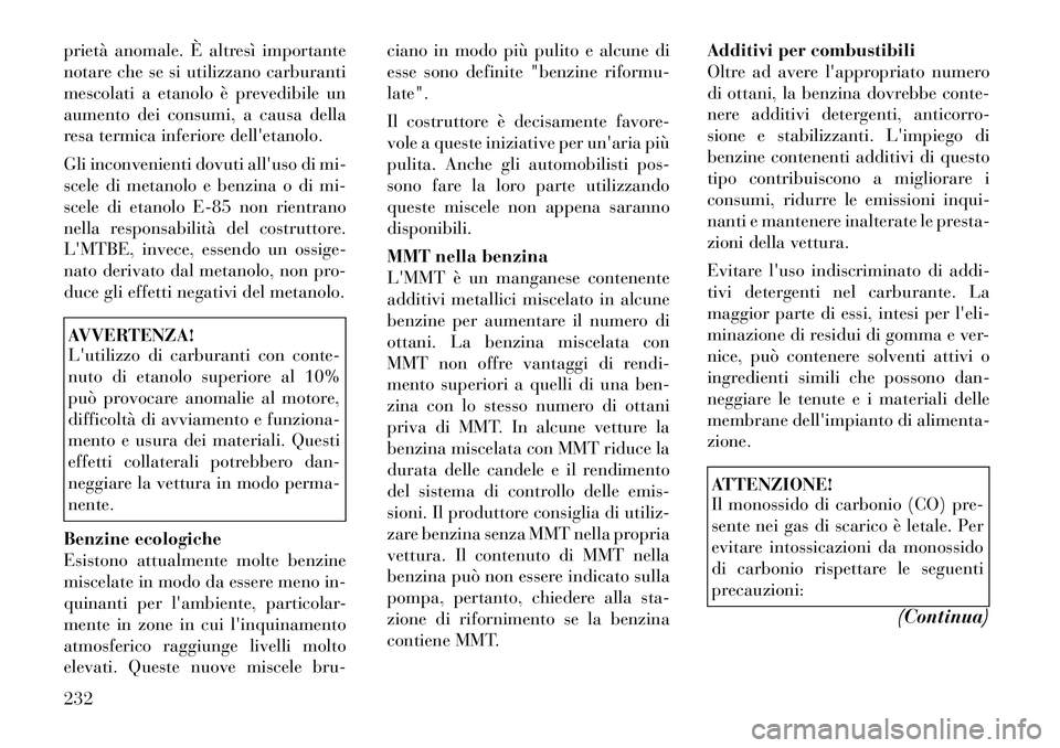 Lancia Thema 2011 Libretto Uso Manutenzione (in Italian) prietà anomale. È altresì importante
notare che se si utilizzano carburanti
mescolati a etanolo è prevedibile un
aumento dei consumi, a causa della
resa termica inferiore delletanolo.
Gli incon Lancia Thema 2011 Libretto Uso Manutenzione (in Italian) prietà anomale. È altresì importante
notare che se si utilizzano carburanti
mescolati a etanolo è prevedibile un
aumento dei consumi, a causa della
resa termica inferiore delletanolo.
Gli incon