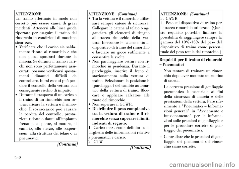 Lancia Thema 2011 Libretto Uso Manutenzione (in Italian) ATTENZIONE!
Un traino effettuato in modo non
corretto può essere causa di gravi
incidenti. Attenersi alle linee guida
riportate per eseguire il traino del
rimorchio in condizioni di massima
sicurez Lancia Thema 2011 Libretto Uso Manutenzione (in Italian) ATTENZIONE!
Un traino effettuato in modo non
corretto può essere causa di gravi
incidenti. Attenersi alle linee guida
riportate per eseguire il traino del
rimorchio in condizioni di massima
sicurez