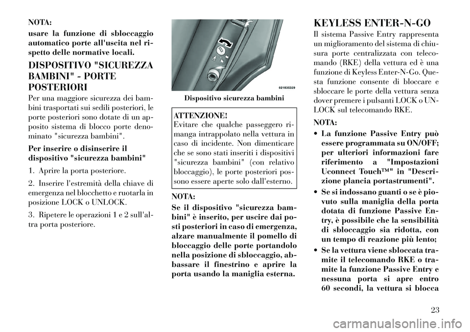 Lancia Thema 2011  Libretto Uso Manutenzione (in Italian) NOTA: 
usare la funzione di sbloccaggio 
automatico porte alluscita nel ri-
spetto delle normative locali. 
DISPOSITIVO "SICUREZZA 
BAMBINI" - PORTEPOSTERIORI 
Per una maggiore sicurezza dei bam- 
bi