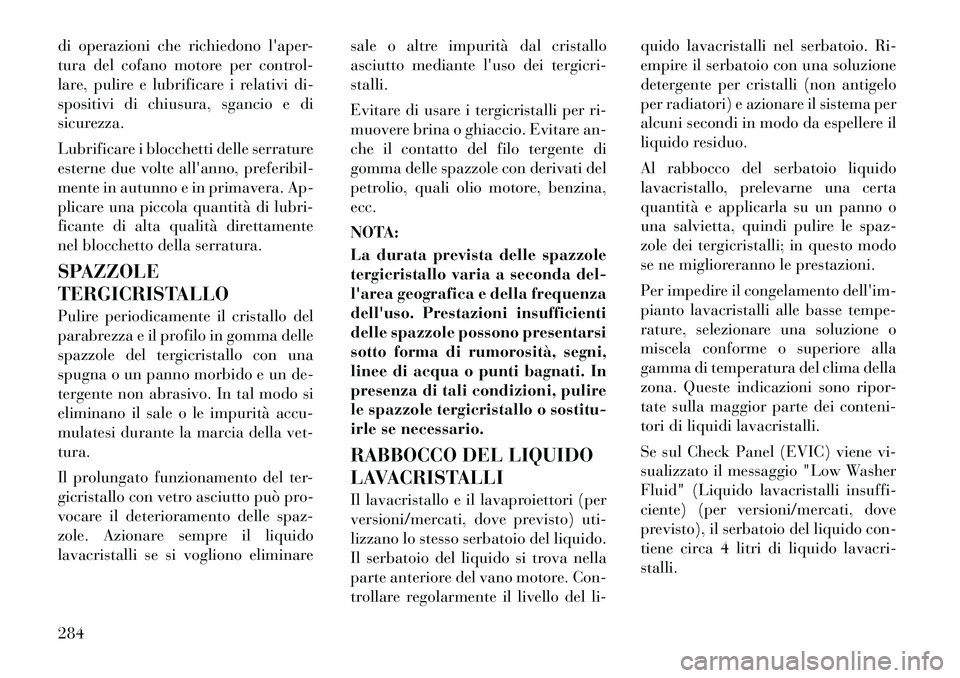 Lancia Thema 2011 Libretto Uso Manutenzione (in Italian) di operazioni che richiedono laper-
tura del cofano motore per control-
lare, pulire e lubrificare i relativi di-
spositivi di chiusura, sgancio e di
sicurezza.
Lubrificare i blocchetti delle serra Lancia Thema 2011 Libretto Uso Manutenzione (in Italian) di operazioni che richiedono laper-
tura del cofano motore per control-
lare, pulire e lubrificare i relativi di-
spositivi di chiusura, sgancio e di
sicurezza.
Lubrificare i blocchetti delle serra