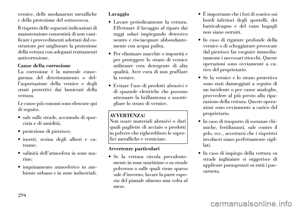 Lancia Thema 2011 Libretto Uso Manutenzione (in Italian) vernice, delle modanature metalliche
e della protezione del sottoscocca.
Il rispetto delle seguenti indicazioni di
manutenzione consentirà di non vani-
ficare i provvedimenti adottati dal co-
stru Lancia Thema 2011 Libretto Uso Manutenzione (in Italian) vernice, delle modanature metalliche
e della protezione del sottoscocca.
Il rispetto delle seguenti indicazioni di
manutenzione consentirà di non vani-
ficare i provvedimenti adottati dal co-
stru