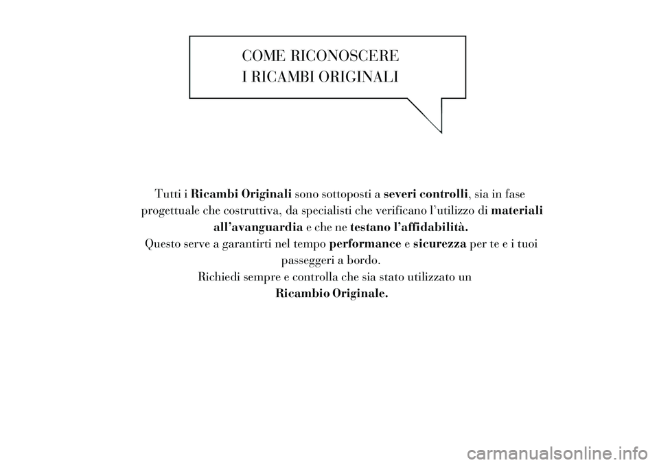 Lancia Thema 2011 Libretto Uso Manutenzione (in Italian) COME RICONOSCEREI RICAMBI ORIGINALI
Tutti i Ricambi Originali sono sottoposti aseveri controlli, sia in fase
progettuale che costruttiva, da specialisti che verificano l’utilizzo di materiali
all’ Lancia Thema 2011 Libretto Uso Manutenzione (in Italian) COME RICONOSCEREI RICAMBI ORIGINALI
Tutti i Ricambi Originali sono sottoposti aseveri controlli, sia in fase
progettuale che costruttiva, da specialisti che verificano l’utilizzo di materiali
all’