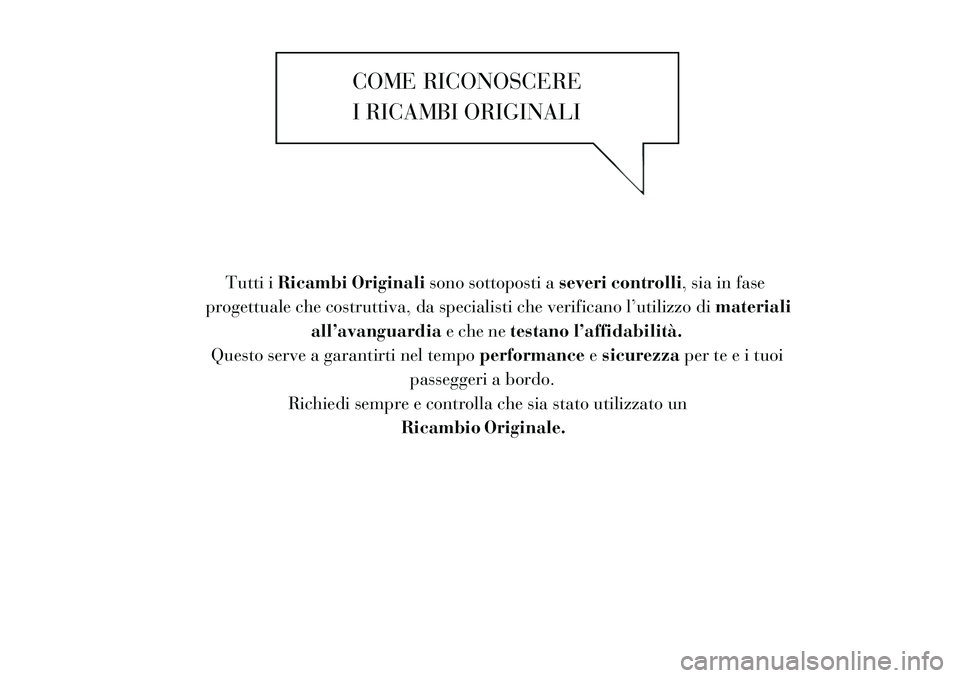 Lancia Thema 2012  Libretto Uso Manutenzione (in Italian) COME RICONOSCEREI RICAMBI ORIGINALI
Tutti i Ricambi Originali sono sottoposti aseveri controlli, sia in fase
progettuale che costruttiva, da specialisti che verificano l’utilizzo di materiali
all’