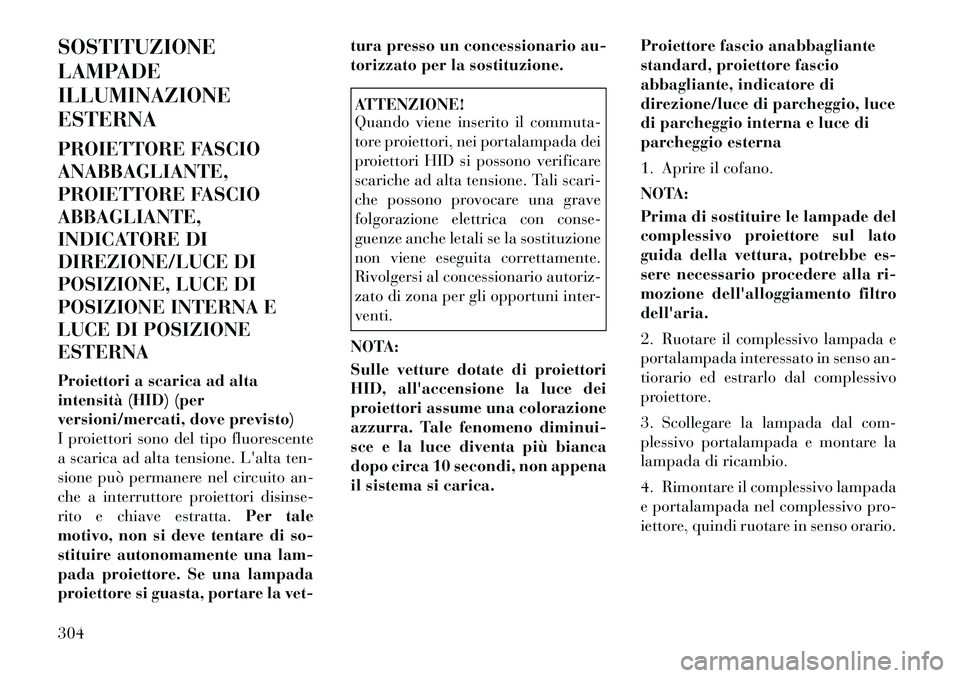 Lancia Thema 2011  Libretto Uso Manutenzione (in Italian) SOSTITUZIONE 
LAMPADEILLUMINAZIONEESTERNA 
PROIETTORE FASCIO ANABBAGLIANTE,
PROIETTORE FASCIOABBAGLIANTE,
INDICATORE DI
DIREZIONE/LUCE DI
POSIZIONE, LUCE DI
POSIZIONE INTERNA E
LUCE DI POSIZIONEESTERN