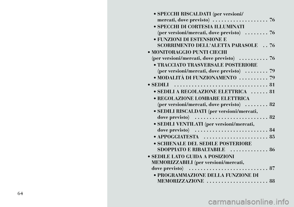 Lancia Thema 2011  Libretto Uso Manutenzione (in Italian)  SPECCHI RISCALDATI (per versioni/mercati, dove previsto) . . . . . . . . . . . . . . . . . . . 76
 SPECCHI DI CORTESIA ILLUMINATI (per versioni/mercati, dove previsto) . . . . . . . . 76
 FUNZIONI