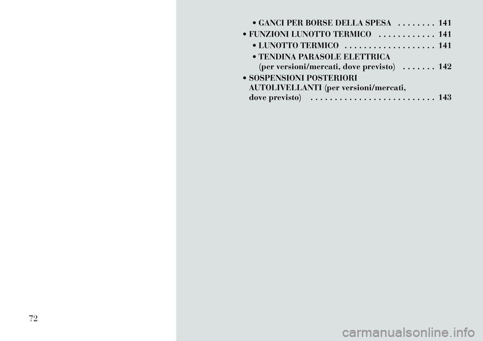 Lancia Thema 2011  Libretto Uso Manutenzione (in Italian)  GANCI PER BORSE DELLA SPESA . . . . . . . . 141
 FUNZIONI LUNOTTO TERMICO . . . . . . . . . . . . 141  LUNOTTO TERMICO . . . . . . . . . . . . . . . . . . . 141 
 TENDINA PARASOLE ELETTRICA(per v