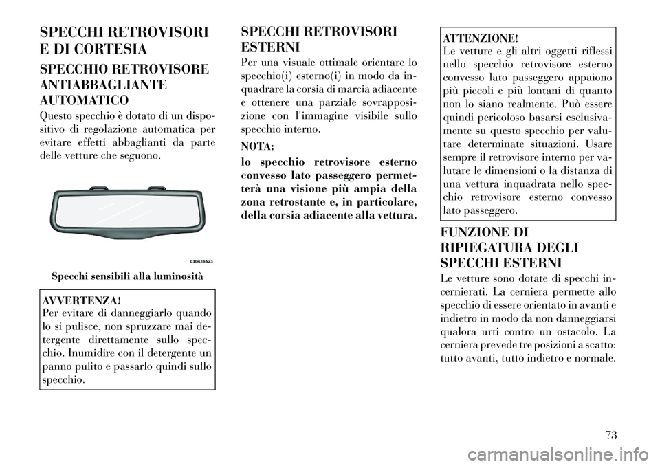 Lancia Thema 2011  Libretto Uso Manutenzione (in Italian) SPECCHI RETROVISORI 
E DI CORTESIA 
SPECCHIO RETROVISORE ANTIABBAGLIANTE
AUTOMATICO 
Questo specchio è dotato di un dispo- 
sitivo di regolazione automatica per
evitare effetti abbaglianti da parte
d