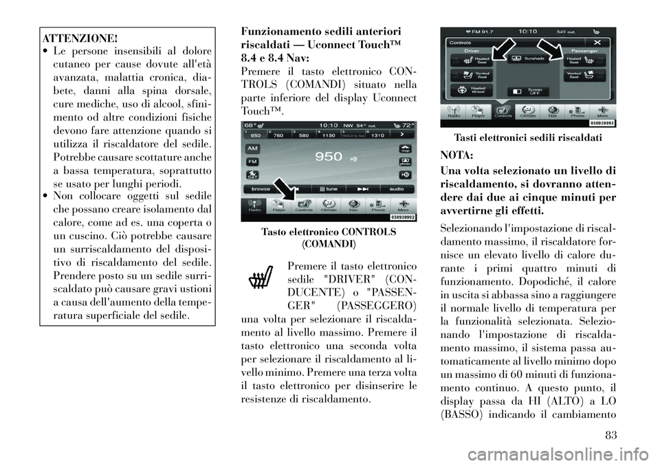 Lancia Thema 2011  Libretto Uso Manutenzione (in Italian) ATTENZIONE! 
 Le persone insensibili al dolorecutaneo per cause dovute alletà 
avanzata, malattia cronica, dia-
bete, danni alla spina dorsale,
cure mediche, uso di alcool, sfini-
mento od altre co
