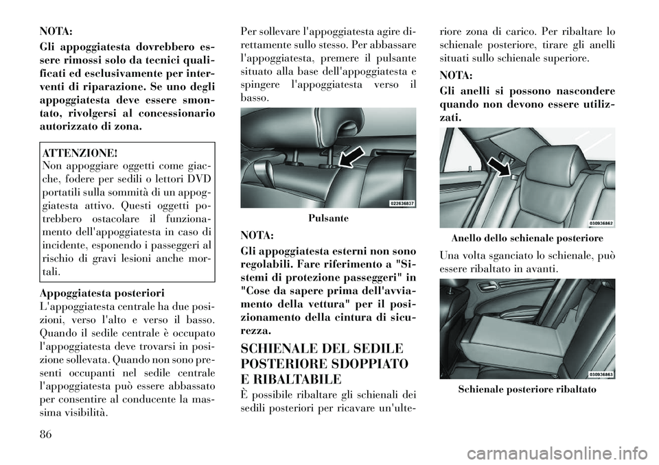 Lancia Thema 2011 Libretto Uso Manutenzione (in Italian) NOTA:
Gli appoggiatesta dovrebbero es-
sere rimossi solo da tecnici quali-
ficati ed esclusivamente per inter-
venti di riparazione. Se uno degli
appoggiatesta deve essere smon-
tato, rivolgersi al Lancia Thema 2011 Libretto Uso Manutenzione (in Italian) NOTA:
Gli appoggiatesta dovrebbero es-
sere rimossi solo da tecnici quali-
ficati ed esclusivamente per inter-
venti di riparazione. Se uno degli
appoggiatesta deve essere smon-
tato, rivolgersi al