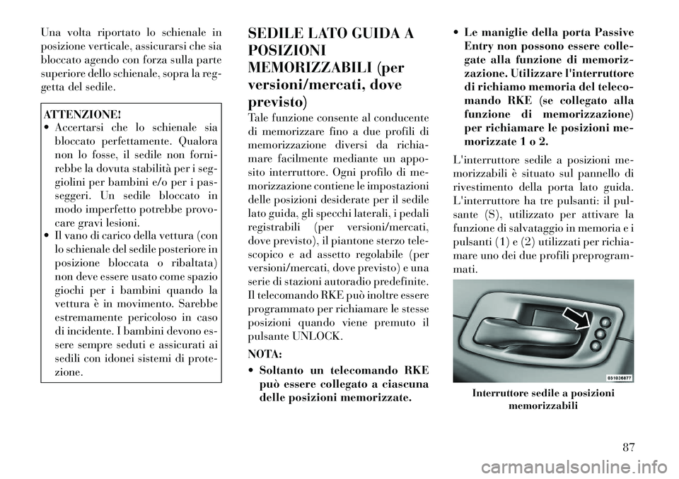 Lancia Thema 2012  Libretto Uso Manutenzione (in Italian) Una volta riportato lo schienale in 
posizione verticale, assicurarsi che sia
bloccato agendo con forza sulla parte
superiore dello schienale, sopra la reg-
getta del sedile.ATTENZIONE! 
 Accertarsi 