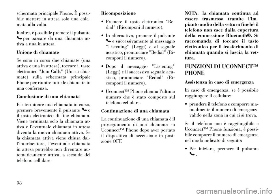 Lancia Thema 2013  Libretto Uso Manutenzione (in Italian) schermata principale Phone. È possi-
bile mettere in attesa solo una chia-
mata alla volta.
Inoltre, è possibile premere il pulsante
per passare da una chiamata at-
tiva a una in attesa.
Unione di c