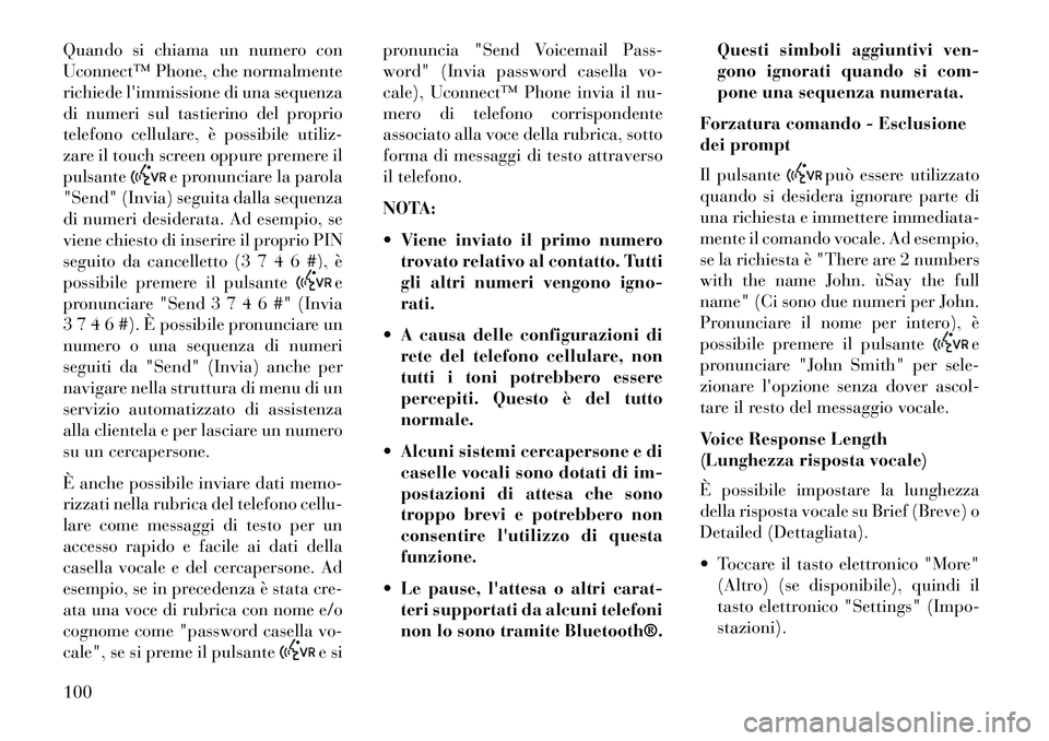 Lancia Thema 2013 Libretto Uso Manutenzione (in Italian) Quando si chiama un numero con
Uconnect™ Phone, che normalmente
richiede limmissione di una sequenza
di numeri sul tastierino del proprio
telefono cellulare, è possibile utiliz-
zare il touch scre Lancia Thema 2013 Libretto Uso Manutenzione (in Italian) Quando si chiama un numero con
Uconnect™ Phone, che normalmente
richiede limmissione di una sequenza
di numeri sul tastierino del proprio
telefono cellulare, è possibile utiliz-
zare il touch scre