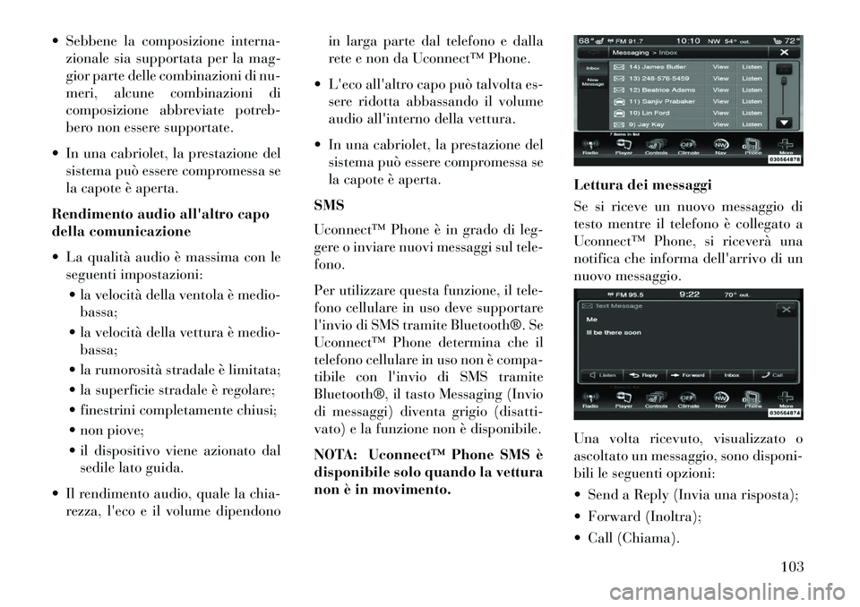 Lancia Thema 2013 Libretto Uso Manutenzione (in Italian) Sebbene la composizione interna-zionale sia supportata per la mag-
gior parte delle combinazioni di nu-
meri, alcune combinazioni di
composizione abbreviate potreb-
bero non essere supportate.
In Lancia Thema 2013 Libretto Uso Manutenzione (in Italian) Sebbene la composizione interna-zionale sia supportata per la mag-
gior parte delle combinazioni di nu-
meri, alcune combinazioni di
composizione abbreviate potreb-
bero non essere supportate.
In