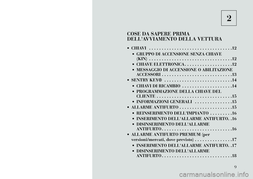 Lancia Thema 2013 Libretto Uso Manutenzione (in Italian) 2
COSE DA SAPERE PRIMA
DELLAVVIAMENTO DELLA VETTURA
CHIAVI . . . . . . . . . . . . . . . . . . . . . . . . . . . . . . . . .12 GRUPPO DI ACCENSIONE SENZA CHIAVE(KIN) . . . . . . . . . . . . . . . Lancia Thema 2013 Libretto Uso Manutenzione (in Italian) 2
COSE DA SAPERE PRIMA
DELLAVVIAMENTO DELLA VETTURA
CHIAVI . . . . . . . . . . . . . . . . . . . . . . . . . . . . . . . . .12 GRUPPO DI ACCENSIONE SENZA CHIAVE(KIN) . . . . . . . . . . . . . . .