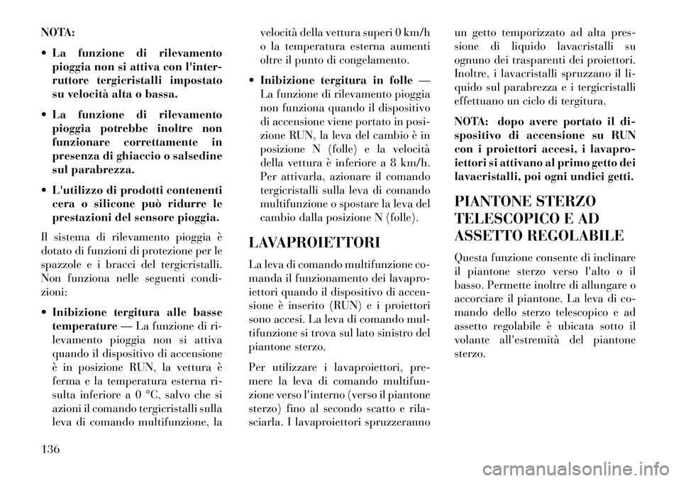 Lancia Thema 2013 Libretto Uso Manutenzione (in Italian) NOTA:
La funzione di rilevamentopioggia non si attiva con linter-
ruttore tergicristalli impostato
su velocità alta o bassa.
La funzione di rilevamento pioggia potrebbe inoltre non
funzionare co Lancia Thema 2013 Libretto Uso Manutenzione (in Italian) NOTA:
La funzione di rilevamentopioggia non si attiva con linter-
ruttore tergicristalli impostato
su velocità alta o bassa.
La funzione di rilevamento pioggia potrebbe inoltre non
funzionare co