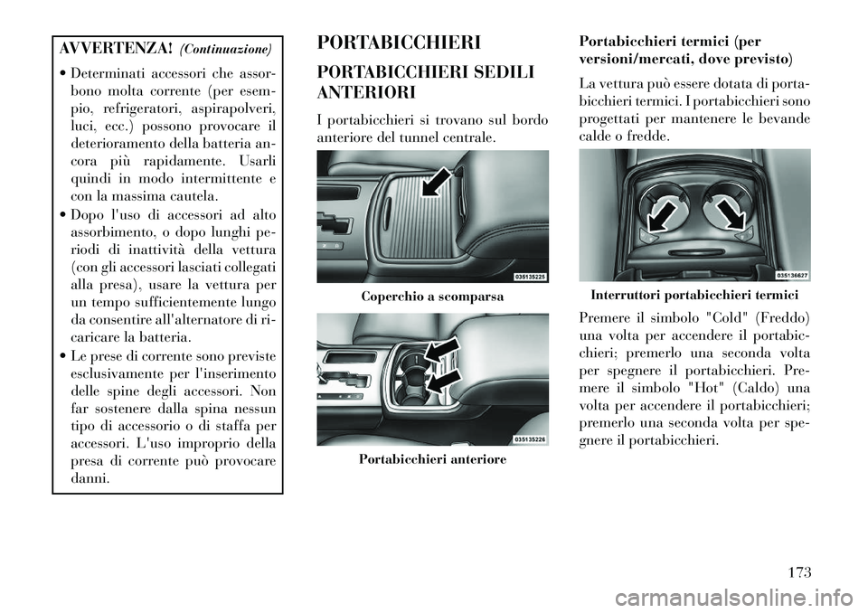 Lancia Thema 2013 Libretto Uso Manutenzione (in Italian) AVVERTENZA!(Continuazione)
Determinati accessori che assor- bono molta corrente (per esem-
pio, refrigeratori, aspirapolveri,
luci, ecc.) possono provocare il
deterioramento della batteria an-
cora Lancia Thema 2013 Libretto Uso Manutenzione (in Italian) AVVERTENZA!(Continuazione)
Determinati accessori che assor- bono molta corrente (per esem-
pio, refrigeratori, aspirapolveri,
luci, ecc.) possono provocare il
deterioramento della batteria an-
cora