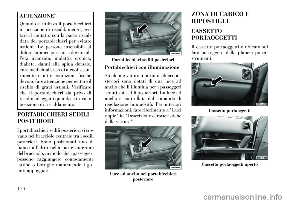 Lancia Thema 2013 Libretto Uso Manutenzione (in Italian) ATTENZIONE!
Quando si utilizza il portabicchieri
in posizione di riscaldamento, evi-
tare il contatto con la parte riscal-
data del portabicchieri per evitare
ustioni. Le persone insensibili al
dolore Lancia Thema 2013 Libretto Uso Manutenzione (in Italian) ATTENZIONE!
Quando si utilizza il portabicchieri
in posizione di riscaldamento, evi-
tare il contatto con la parte riscal-
data del portabicchieri per evitare
ustioni. Le persone insensibili al
dolore