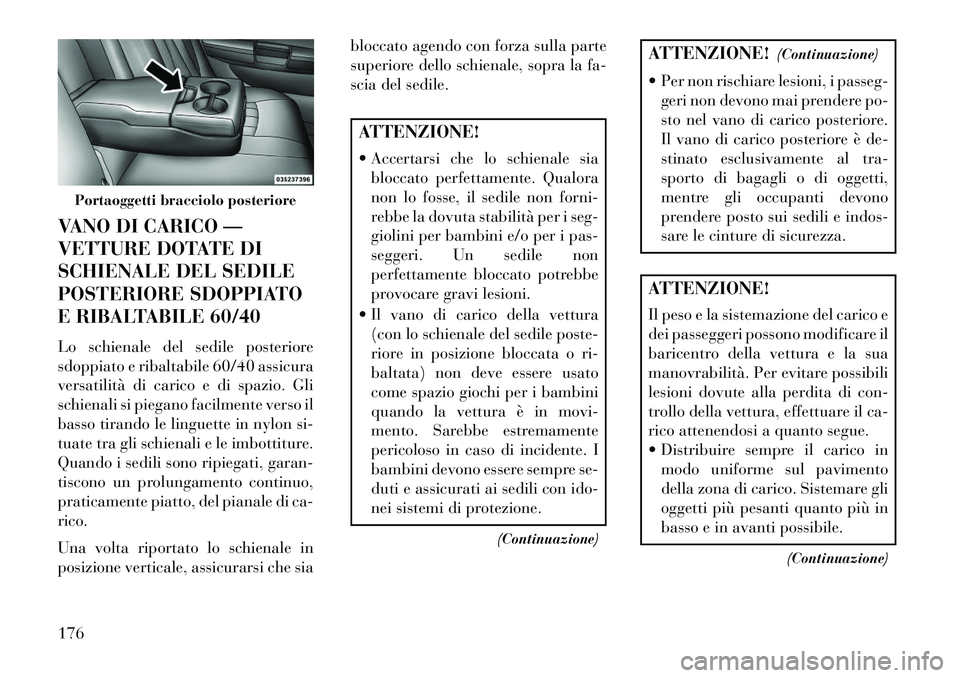 Lancia Thema 2013  Libretto Uso Manutenzione (in Italian) VANO DI CARICO —
VETTURE DOTATE DI
SCHIENALE DEL SEDILE
POSTERIORE SDOPPIATO
E RIBALTABILE 60/40
Lo schienale del sedile posteriore
sdoppiato e ribaltabile 60/40 assicura
versatilità di carico e di