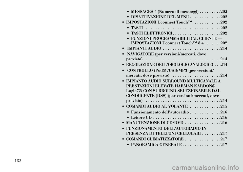 Lancia Thema 2013  Libretto Uso Manutenzione (in Italian)  MESSAGES # (Numero di messaggi) . . . . . . . . .202
 DISATTIVAZIONE DEL MENU . . . . . . . . . . . . .202
 IMPOSTAZIONI Uconnect Touch™ . . . . . . . . . . .202
 TASTI . . . . . . . . . . . . 
