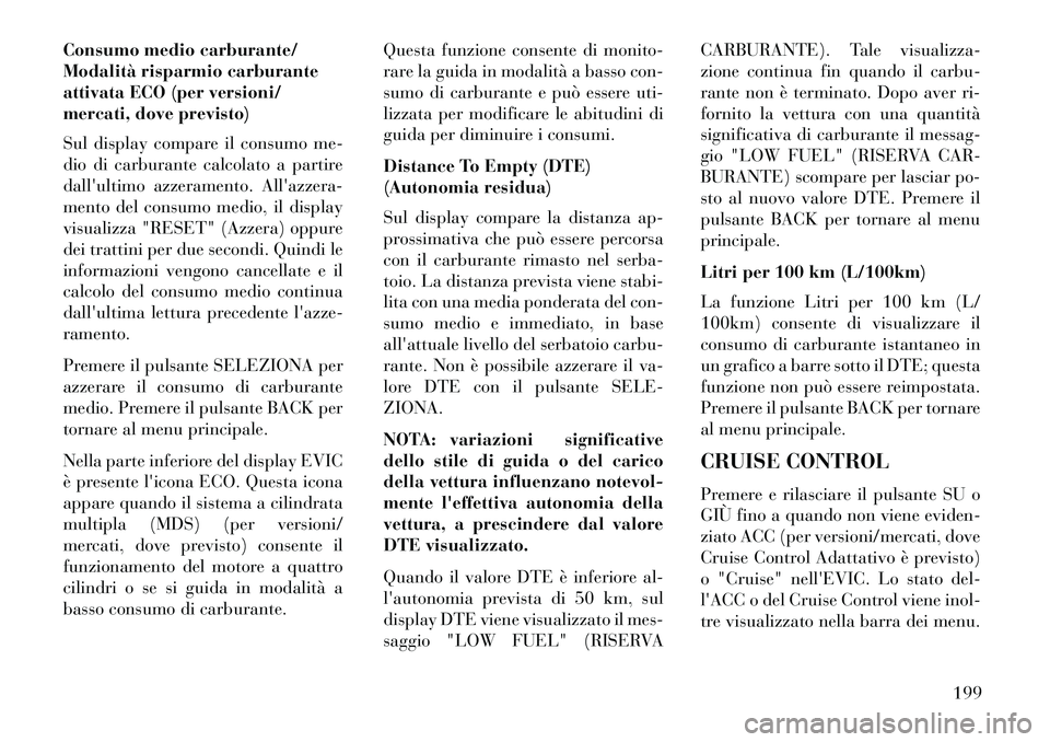 Lancia Thema 2013  Libretto Uso Manutenzione (in Italian) Consumo medio carburante/
Modalità risparmio carburante
attivata ECO (per versioni/
mercati, dove previsto)
Sul display compare il consumo me-
dio di carburante calcolato a partire
dallultimo azzera