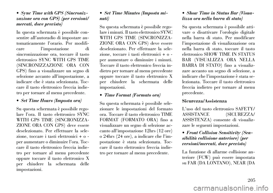 Lancia Thema 2013 Libretto Uso Manutenzione (in Italian) Sync Time with GPS (Sincroniz-
zazione ora con GPS) (per versioni/
mercati, dove previsto)
In questa schermata è possibile con-
sentire allautoradio di impostare au-
tomaticamente lorario. Per mo Lancia Thema 2013 Libretto Uso Manutenzione (in Italian) Sync Time with GPS (Sincroniz-
zazione ora con GPS) (per versioni/
mercati, dove previsto)
In questa schermata è possibile con-
sentire allautoradio di impostare au-
tomaticamente lorario. Per mo