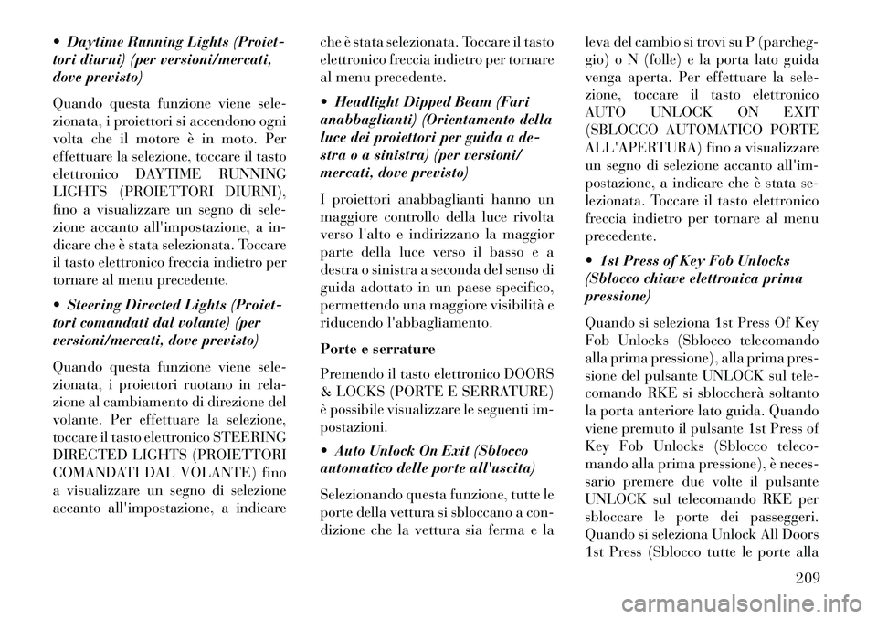 Lancia Thema 2013 Libretto Uso Manutenzione (in Italian) Daytime Running Lights (Proiet-
tori diurni) (per versioni/mercati,
dove previsto)
Quando questa funzione viene sele-
zionata, i proiettori si accendono ogni
volta che il motore è in moto. Per
effe Lancia Thema 2013 Libretto Uso Manutenzione (in Italian) Daytime Running Lights (Proiet-
tori diurni) (per versioni/mercati,
dove previsto)
Quando questa funzione viene sele-
zionata, i proiettori si accendono ogni
volta che il motore è in moto. Per
effe
