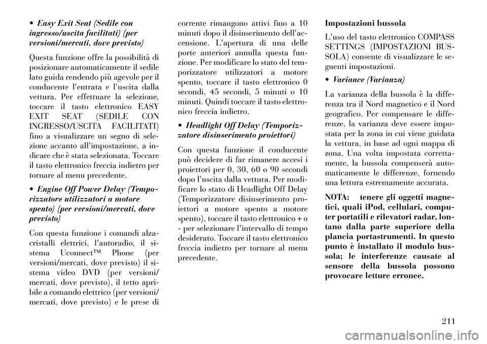 Lancia Thema 2013 Libretto Uso Manutenzione (in Italian) Easy Exit Seat (Sedile con
ingresso/uscita facilitati) (per
versioni/mercati, dove previsto)
Questa funzione offre la possibilità di
posizionare automaticamente il sedile
lato guida rendendo più a Lancia Thema 2013 Libretto Uso Manutenzione (in Italian) Easy Exit Seat (Sedile con
ingresso/uscita facilitati) (per
versioni/mercati, dove previsto)
Questa funzione offre la possibilità di
posizionare automaticamente il sedile
lato guida rendendo più a