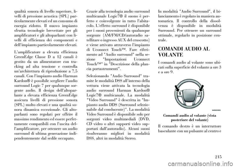 Lancia Thema 2013 Libretto Uso Manutenzione (in Italian) qualità sonora di livello superiore, li-
velli di pressione acustica (SPL) par-
ticolarmente elevati ed un consumo di
energia ridotto. Il nuovo impianto
sfrutta tecnologie brevettate per gli
amplific Lancia Thema 2013 Libretto Uso Manutenzione (in Italian) qualità sonora di livello superiore, li-
velli di pressione acustica (SPL) par-
ticolarmente elevati ed un consumo di
energia ridotto. Il nuovo impianto
sfrutta tecnologie brevettate per gli
amplific