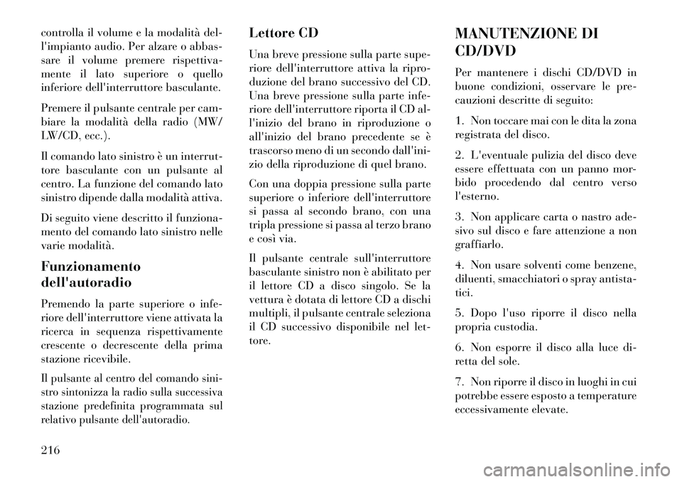 Lancia Thema 2013 Libretto Uso Manutenzione (in Italian) controlla il volume e la modalità del-
limpianto audio. Per alzare o abbas-
sare il volume premere rispettiva-
mente il lato superiore o quello
inferiore dellinterruttore basculante.
Premere il pul Lancia Thema 2013 Libretto Uso Manutenzione (in Italian) controlla il volume e la modalità del-
limpianto audio. Per alzare o abbas-
sare il volume premere rispettiva-
mente il lato superiore o quello
inferiore dellinterruttore basculante.
Premere il pul