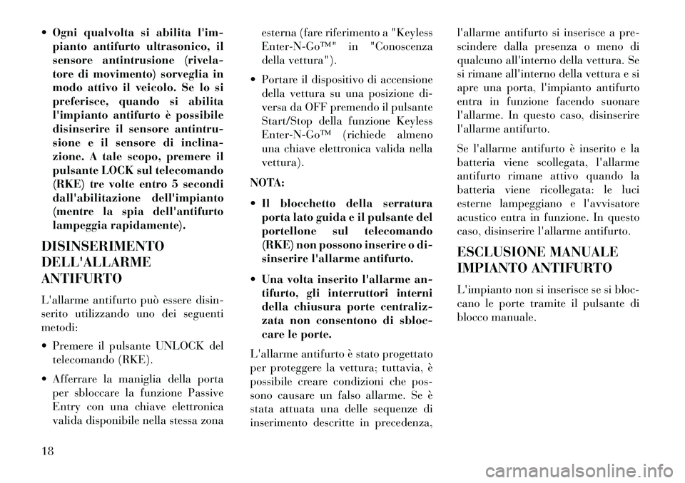 Lancia Thema 2013 Libretto Uso Manutenzione (in Italian) Ogni qualvolta si abilita lim-pianto antifurto ultrasonico, il
sensore antintrusione (rivela-
tore di movimento) sorveglia in
modo attivo il veicolo. Se lo si
preferisce, quando si abilita
limpian Lancia Thema 2013 Libretto Uso Manutenzione (in Italian) Ogni qualvolta si abilita lim-pianto antifurto ultrasonico, il
sensore antintrusione (rivela-
tore di movimento) sorveglia in
modo attivo il veicolo. Se lo si
preferisce, quando si abilita
limpian