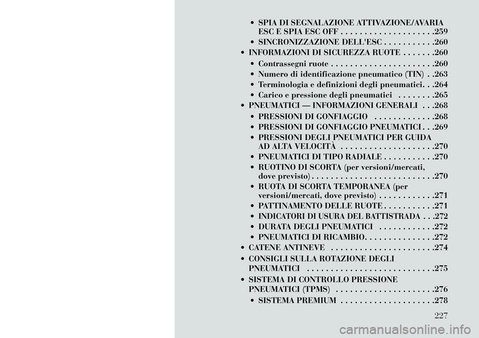 Lancia Thema 2013  Libretto Uso Manutenzione (in Italian)  SPIA DI SEGNALAZIONE ATTIVAZIONE/AVARIAESC E SPIA ESC OFF . . . . . . . . . . . . . . . . . . . .259
 SINCRONIZZAZIONE DELLESC . . . . . . . . . . .260
 INFORMAZIONI DI SICUREZZA RUOTE . . . . . 