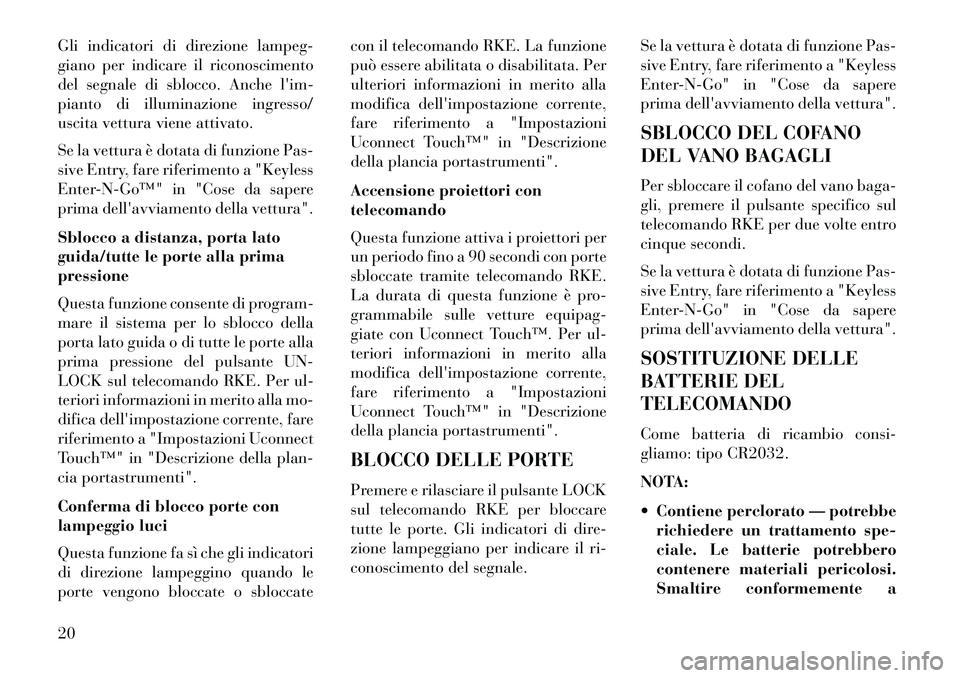 Lancia Thema 2013 Libretto Uso Manutenzione (in Italian) Gli indicatori di direzione lampeg-
giano per indicare il riconoscimento
del segnale di sblocco. Anche lim-
pianto di illuminazione ingresso/
uscita vettura viene attivato.
Se la vettura è dotata di Lancia Thema 2013 Libretto Uso Manutenzione (in Italian) Gli indicatori di direzione lampeg-
giano per indicare il riconoscimento
del segnale di sblocco. Anche lim-
pianto di illuminazione ingresso/
uscita vettura viene attivato.
Se la vettura è dotata di