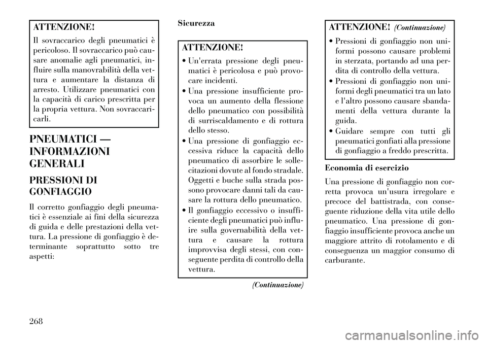 Lancia Thema 2013 Libretto Uso Manutenzione (in Italian) ATTENZIONE!
Il sovraccarico degli pneumatici è
pericoloso. Il sovraccarico può cau-
sare anomalie agli pneumatici, in-
fluire sulla manovrabilità della vet-
tura e aumentare la distanza di
arresto. Lancia Thema 2013 Libretto Uso Manutenzione (in Italian) ATTENZIONE!
Il sovraccarico degli pneumatici è
pericoloso. Il sovraccarico può cau-
sare anomalie agli pneumatici, in-
fluire sulla manovrabilità della vet-
tura e aumentare la distanza di
arresto.