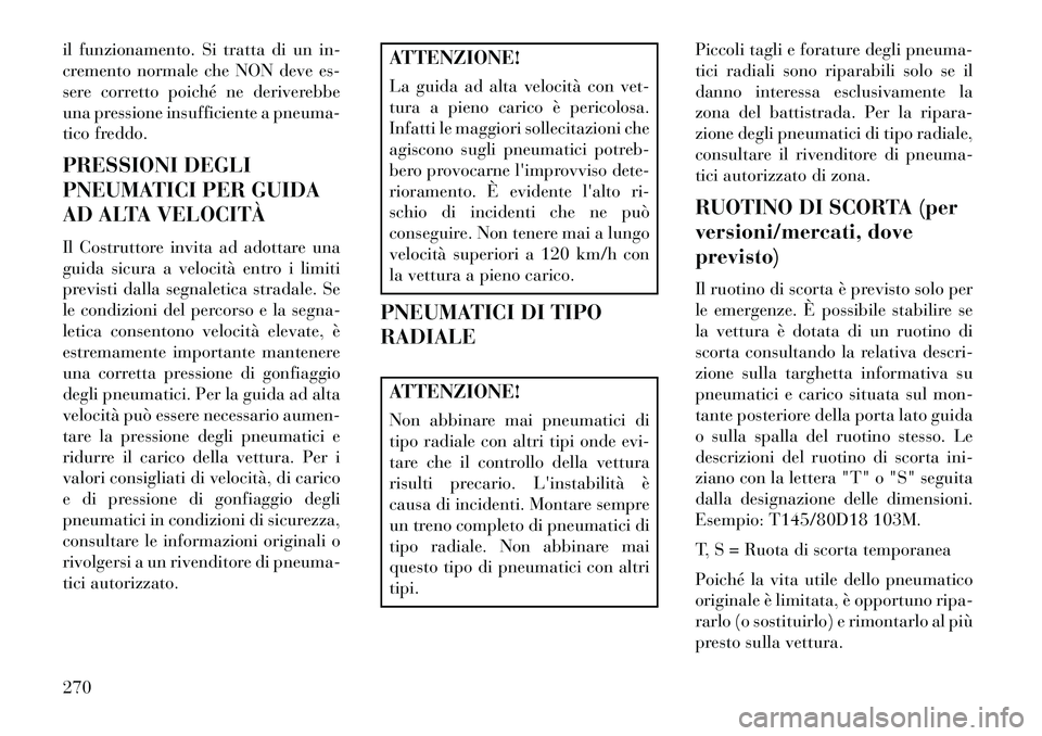 Lancia Thema 2013 Libretto Uso Manutenzione (in Italian) il funzionamento. Si tratta di un in-
cremento normale che NON deve es-
sere corretto poiché ne deriverebbe
una pressione insufficiente a pneuma-
tico freddo.
PRESSIONI DEGLI
PNEUMATICI PER GUIDA
AD Lancia Thema 2013 Libretto Uso Manutenzione (in Italian) il funzionamento. Si tratta di un in-
cremento normale che NON deve es-
sere corretto poiché ne deriverebbe
una pressione insufficiente a pneuma-
tico freddo.
PRESSIONI DEGLI
PNEUMATICI PER GUIDA
AD