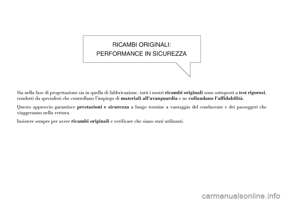 Lancia Thema 2013 Libretto Uso Manutenzione (in Italian) Sia nella fase di progettazione sia in quella di fabbricazione, tutti i nostriricambi originalisono sottoposti atest rigorosi,
condotti da specialisti che controllano limpiego di materiali allavangu Lancia Thema 2013 Libretto Uso Manutenzione (in Italian) Sia nella fase di progettazione sia in quella di fabbricazione, tutti i nostriricambi originalisono sottoposti atest rigorosi,
condotti da specialisti che controllano limpiego di materiali allavangu