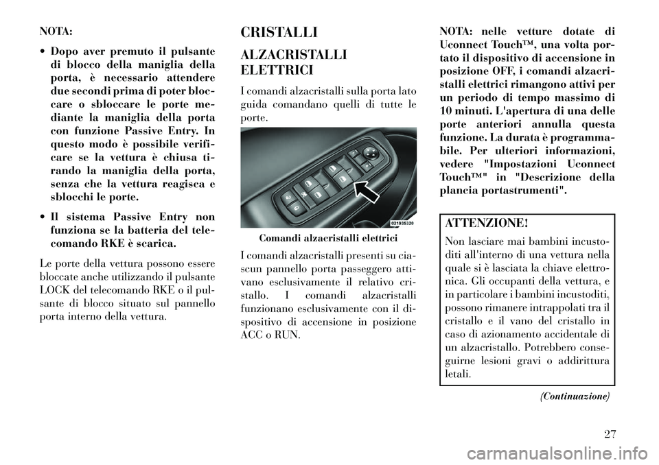 Lancia Thema 2013  Libretto Uso Manutenzione (in Italian) NOTA:
 Dopo aver premuto il pulsantedi blocco della maniglia della
porta, è necessario attendere
due secondi prima di poter bloc-
care o sbloccare le porte me-
diante la maniglia della porta
con fun