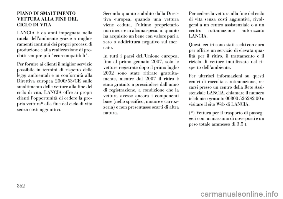 Lancia Thema 2013 Libretto Uso Manutenzione (in Italian) PIANO DI SMALTIMENTO
VETTURA ALLA FINE DEL
CICLO DI VITA
LANCIA è da anni impegnata nella
tutela dellambiente grazie a miglio-
ramenti continui dei propri processi di
produzione e alla realizzazione Lancia Thema 2013 Libretto Uso Manutenzione (in Italian) PIANO DI SMALTIMENTO
VETTURA ALLA FINE DEL
CICLO DI VITA
LANCIA è da anni impegnata nella
tutela dellambiente grazie a miglio-
ramenti continui dei propri processi di
produzione e alla realizzazione
