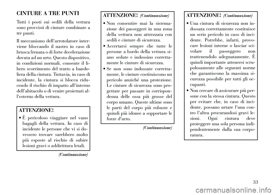Lancia Thema 2013 Libretto Uso Manutenzione (in Italian) CINTURE A TRE PUNTI
Tutti i posti sui sedili della vettura
sono provvisti di cinture combinate a
tre punti.
Il meccanismo dellarrotolatore inter-
viene bloccando il nastro in caso di
brusca frenata o Lancia Thema 2013 Libretto Uso Manutenzione (in Italian) CINTURE A TRE PUNTI
Tutti i posti sui sedili della vettura
sono provvisti di cinture combinate a
tre punti.
Il meccanismo dellarrotolatore inter-
viene bloccando il nastro in caso di
brusca frenata o