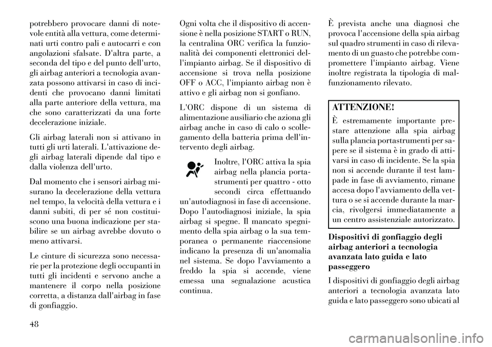 Lancia Thema 2013 Libretto Uso Manutenzione (in Italian) potrebbero provocare danni di note-
vole entità alla vettura, come determi-
nati urti contro pali e autocarri e con
angolazioni sfalsate. Daltra parte, a
seconda del tipo e del punto dellurto,
gli Lancia Thema 2013 Libretto Uso Manutenzione (in Italian) potrebbero provocare danni di note-
vole entità alla vettura, come determi-
nati urti contro pali e autocarri e con
angolazioni sfalsate. Daltra parte, a
seconda del tipo e del punto dellurto,
gli