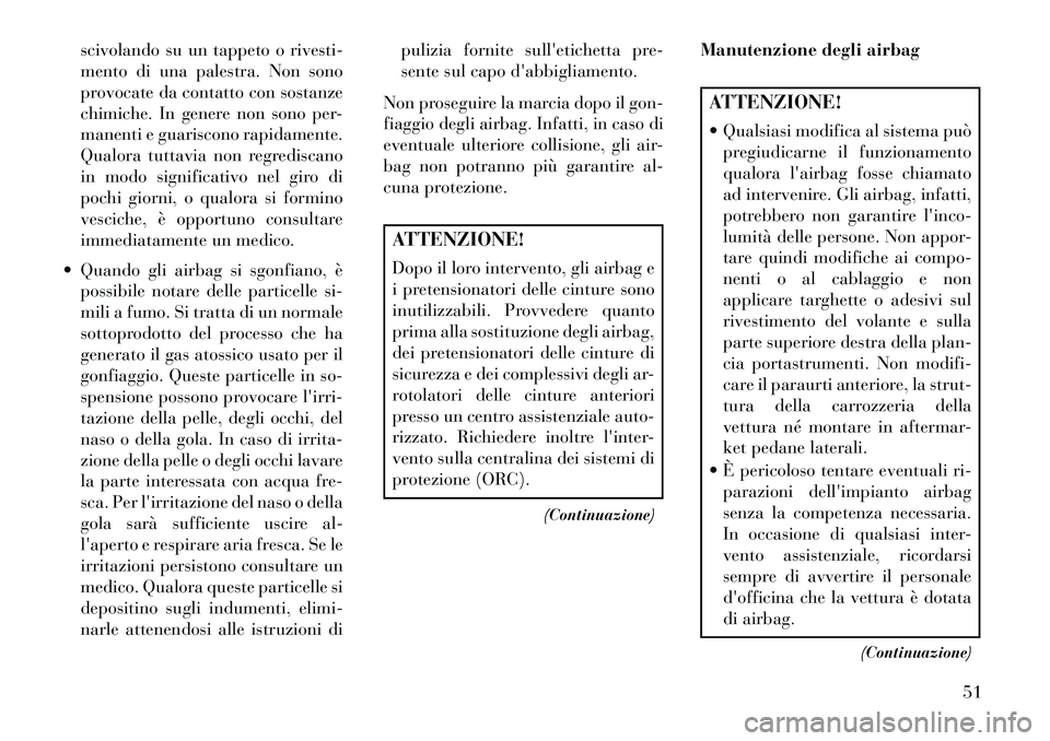 Lancia Thema 2013 Libretto Uso Manutenzione (in Italian) scivolando su un tappeto o rivesti-
mento di una palestra. Non sono
provocate da contatto con sostanze
chimiche. In genere non sono per-
manenti e guariscono rapidamente.
Qualora tuttavia non regredis Lancia Thema 2013 Libretto Uso Manutenzione (in Italian) scivolando su un tappeto o rivesti-
mento di una palestra. Non sono
provocate da contatto con sostanze
chimiche. In genere non sono per-
manenti e guariscono rapidamente.
Qualora tuttavia non regredis