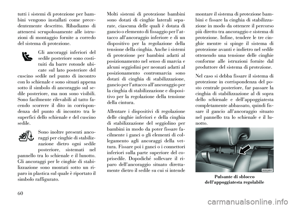 Lancia Thema 2013 Libretto Uso Manutenzione (in Italian) tutti i sistemi di protezione per bam-
bini vengono installati come prece-
dentemente descritto. Ribadiamo di
attenersi scrupolosamente alle istru-
zioni di montaggio fornite a corredo
del sistema di Lancia Thema 2013 Libretto Uso Manutenzione (in Italian) tutti i sistemi di protezione per bam-
bini vengono installati come prece-
dentemente descritto. Ribadiamo di
attenersi scrupolosamente alle istru-
zioni di montaggio fornite a corredo
del sistema di