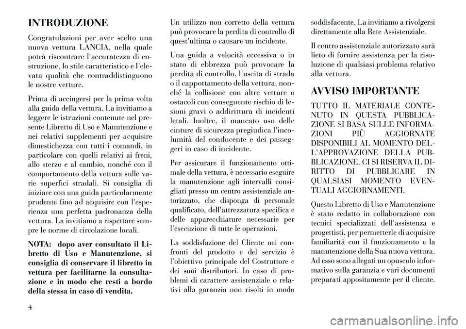 Lancia Thema 2013 Libretto Uso Manutenzione (in Italian) INTRODUZIONE
Congratulazioni per aver scelto una
nuova vettura LANCIA, nella quale
potrà riscontrare laccuratezza di co-
struzione, lo stile caratteristico e lele-
vata qualità che contraddistingu Lancia Thema 2013 Libretto Uso Manutenzione (in Italian) INTRODUZIONE
Congratulazioni per aver scelto una
nuova vettura LANCIA, nella quale
potrà riscontrare laccuratezza di co-
struzione, lo stile caratteristico e lele-
vata qualità che contraddistingu