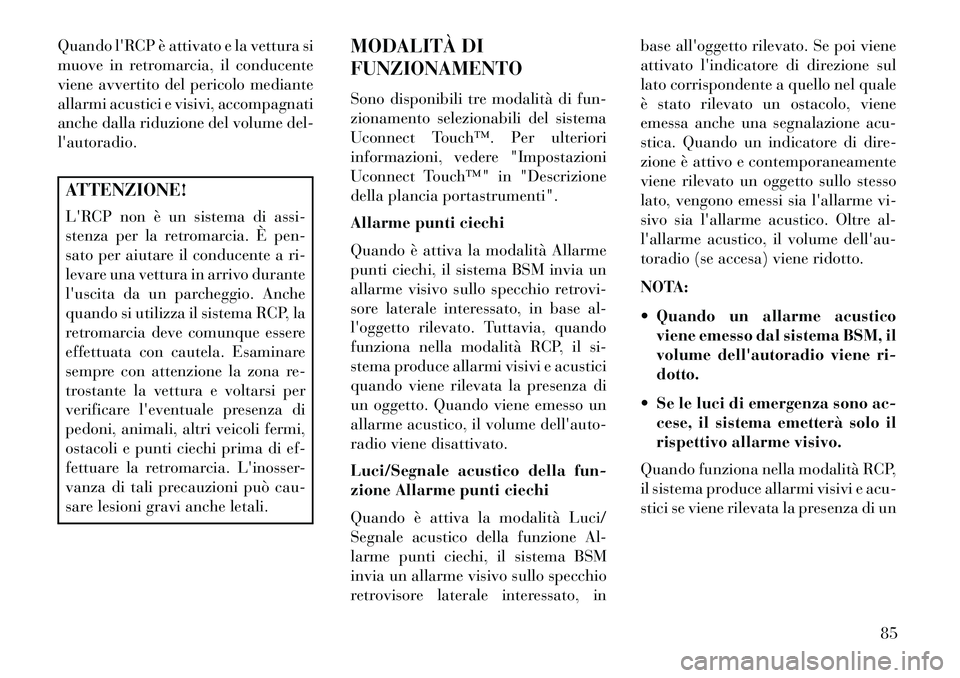 Lancia Thema 2013 Libretto Uso Manutenzione (in Italian) Quando lRCP è attivato e la vettura si
muove in retromarcia, il conducente
viene avvertito del pericolo mediante
allarmi acustici e visivi, accompagnati
anche dalla riduzione del volume del-
lautor Lancia Thema 2013 Libretto Uso Manutenzione (in Italian) Quando lRCP è attivato e la vettura si
muove in retromarcia, il conducente
viene avvertito del pericolo mediante
allarmi acustici e visivi, accompagnati
anche dalla riduzione del volume del-
lautor