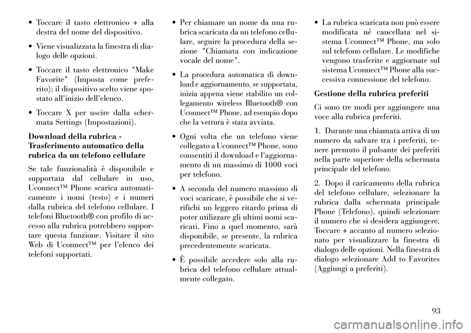 Lancia Thema 2013 Libretto Uso Manutenzione (in Italian) Toccare il tasto elettronico + alladestra del nome del dispositivo.
Viene visualizzata la finestra di dia- logo delle opzioni.
Toccare il tasto elettronico "Make Favorite" (Imposta come prefe-
r Lancia Thema 2013 Libretto Uso Manutenzione (in Italian) Toccare il tasto elettronico + alladestra del nome del dispositivo.
Viene visualizzata la finestra di dia- logo delle opzioni.
Toccare il tasto elettronico "Make Favorite" (Imposta come prefe-
r