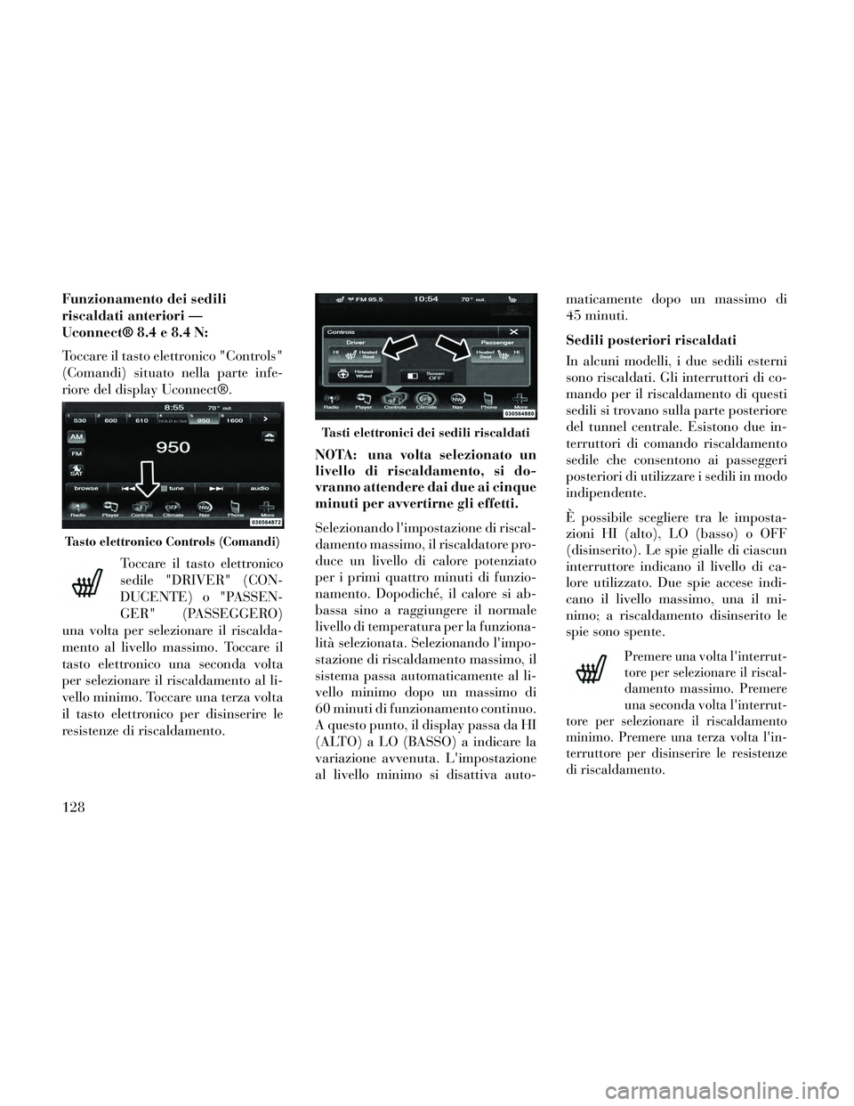 Lancia Thema 2014 Libretto Uso Manutenzione (in Italian) Funzionamento dei sedili
riscaldati anteriori —
Uconnect® 8.4 e 8.4 N:
Toccare il tasto elettronico "Controls"
(Comandi) situato nella parte infe-
riore del display Uconnect®.Toccare il tasto elet Lancia Thema 2014 Libretto Uso Manutenzione (in Italian) Funzionamento dei sedili
riscaldati anteriori —
Uconnect® 8.4 e 8.4 N:
Toccare il tasto elettronico "Controls"
(Comandi) situato nella parte infe-
riore del display Uconnect®.Toccare il tasto elet