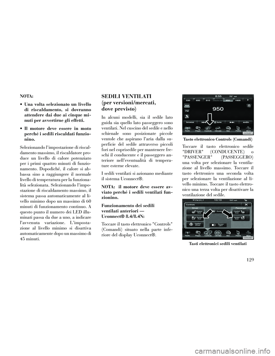 Lancia Thema 2014 Libretto Uso Manutenzione (in Italian) NOTA:
Una volta selezionato un livellodi riscaldamento, si dovranno
attendere dai due ai cinque mi-
nuti per avvertirne gli effetti.
Il motore deve essere in moto perché i sedili riscaldati funzio- Lancia Thema 2014 Libretto Uso Manutenzione (in Italian) NOTA:
Una volta selezionato un livellodi riscaldamento, si dovranno
attendere dai due ai cinque mi-
nuti per avvertirne gli effetti.
Il motore deve essere in moto perché i sedili riscaldati funzio-