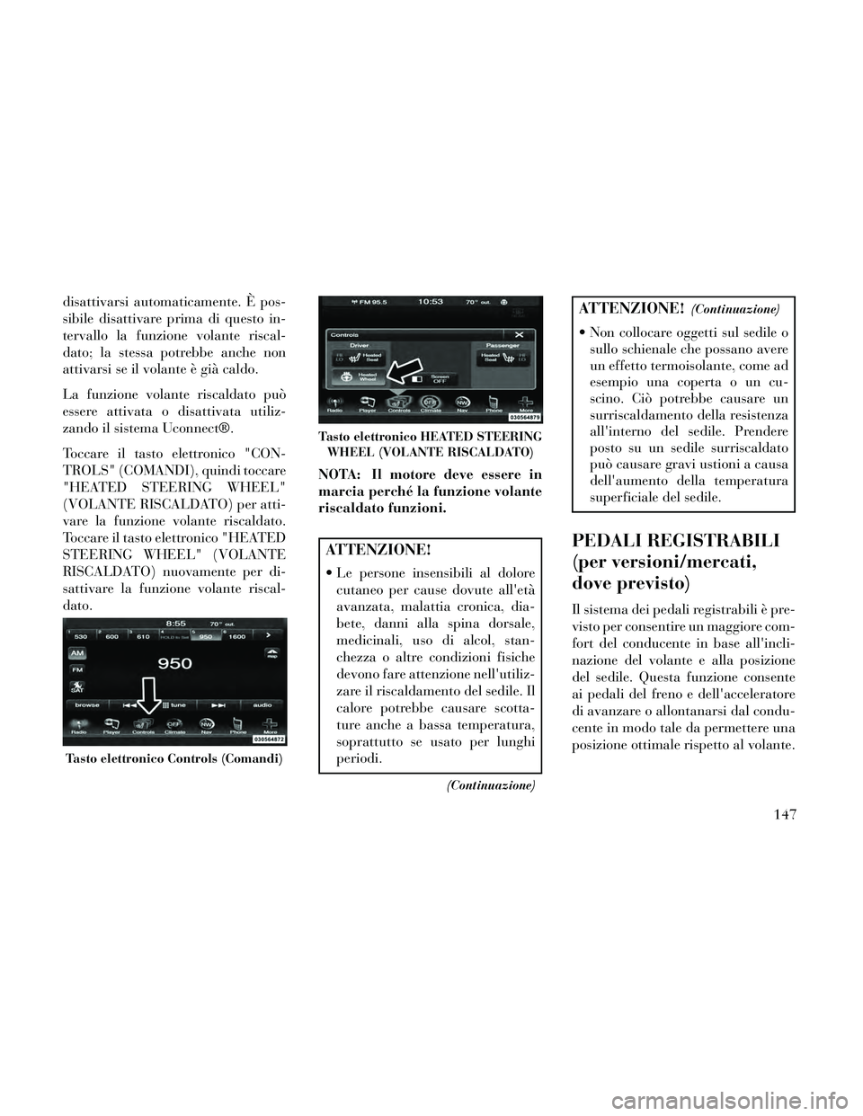 Lancia Thema 2014 Libretto Uso Manutenzione (in Italian) disattivarsi automaticamente. È pos-
sibile disattivare prima di questo in-
tervallo la funzione volante riscal-
dato; la stessa potrebbe anche non
attivarsi se il volante è già caldo.
La funzione Lancia Thema 2014 Libretto Uso Manutenzione (in Italian) disattivarsi automaticamente. È pos-
sibile disattivare prima di questo in-
tervallo la funzione volante riscal-
dato; la stessa potrebbe anche non
attivarsi se il volante è già caldo.
La funzione