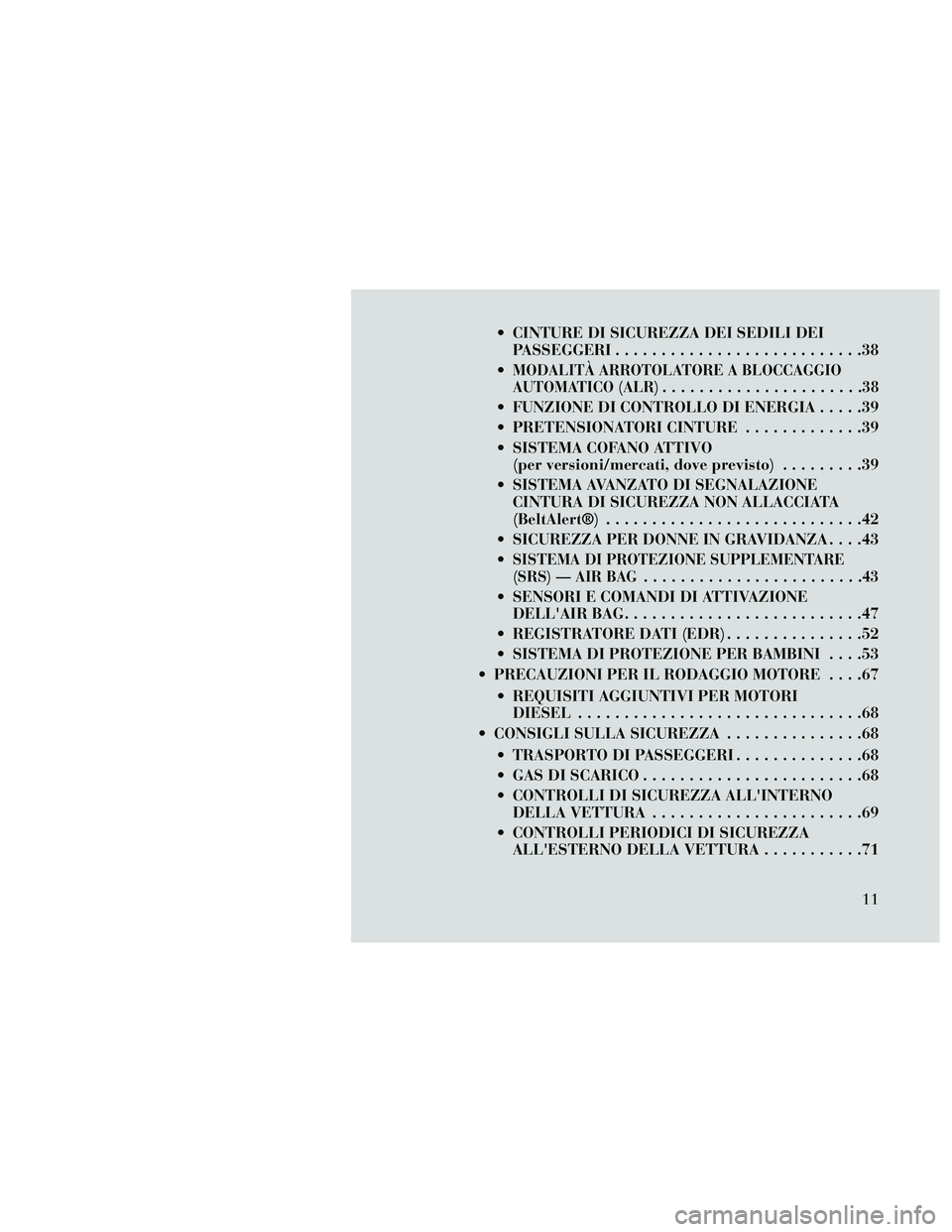 Lancia Thema 2014 Libretto Uso Manutenzione (in Italian) CINTURE DI SICUREZZA DEI SEDILI DEIPASSEGGERI ...........................38
MODALITÀ ARROTOLATORE A BLOCCAGGIO
AUTOMATICO (ALR) ......................38
FUNZIONE DI CONTROLLO DI ENERGIA .....39
P Lancia Thema 2014 Libretto Uso Manutenzione (in Italian) CINTURE DI SICUREZZA DEI SEDILI DEIPASSEGGERI ...........................38
MODALITÀ ARROTOLATORE A BLOCCAGGIO
AUTOMATICO (ALR) ......................38
FUNZIONE DI CONTROLLO DI ENERGIA .....39
P