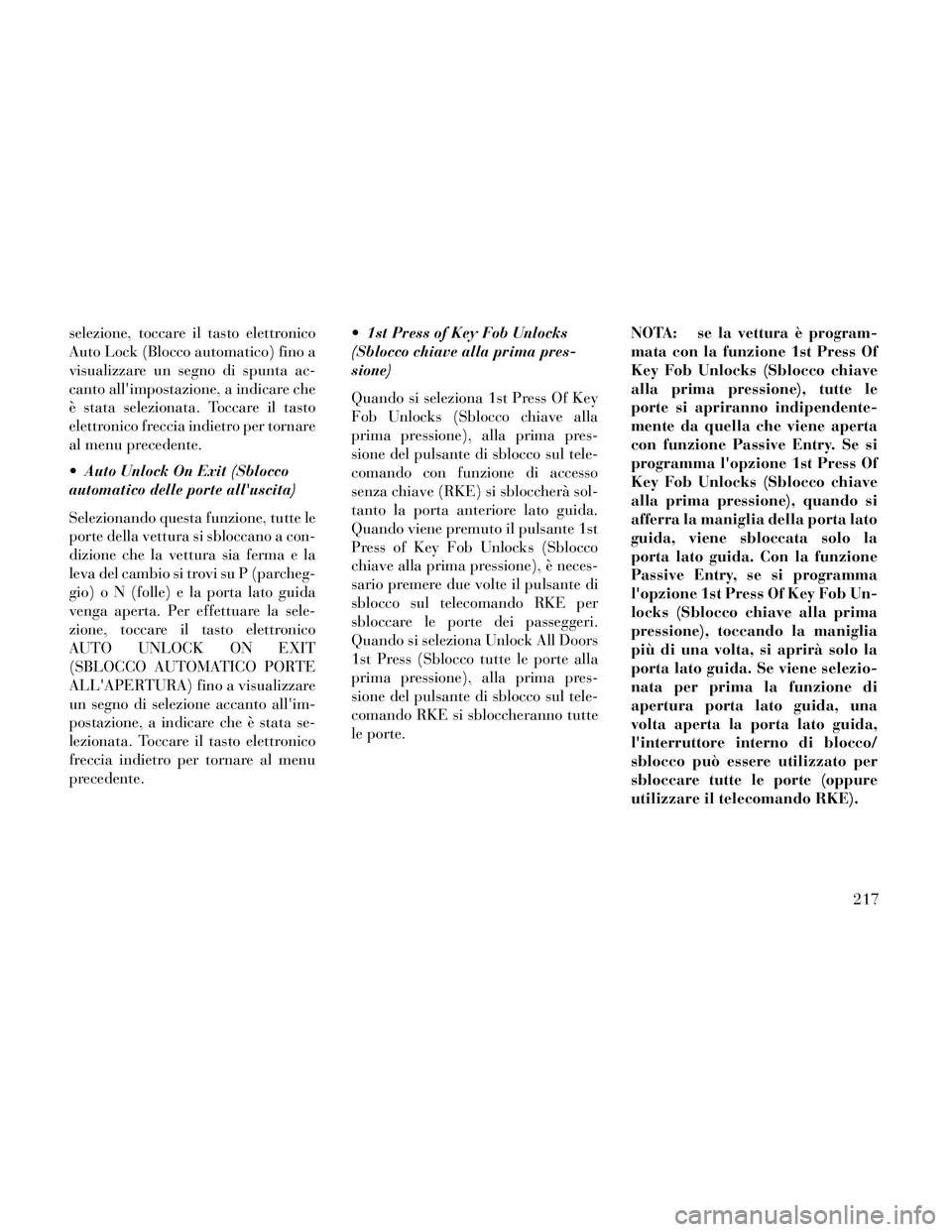 Lancia Thema 2014  Libretto Uso Manutenzione (in Italian) selezione, toccare il tasto elettronico
Auto Lock (Blocco automatico) fino a
visualizzare un segno di spunta ac-
canto allimpostazione, a indicare che
è stata selezionata. Toccare il tasto
elettroni