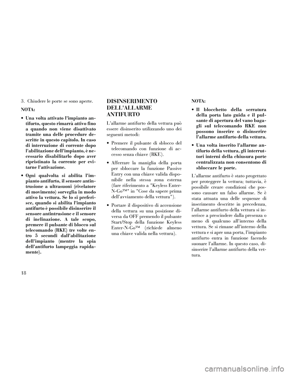 Lancia Thema 2014 Libretto Uso Manutenzione (in Italian) 3. Chiudere le porte se sono aperte.
NOTA:
Una volta attivato limpianto an-
tifurto, questo rimarrà attivo fino
a quando non viene disattivato
tramite una delle procedure de-
scritte in questo capi Lancia Thema 2014 Libretto Uso Manutenzione (in Italian) 3. Chiudere le porte se sono aperte.
NOTA:
Una volta attivato limpianto an-
tifurto, questo rimarrà attivo fino
a quando non viene disattivato
tramite una delle procedure de-
scritte in questo capi